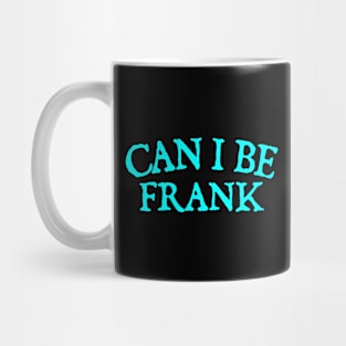 Can I Be Frank Mug